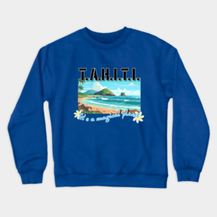 TAHITI, it's a magical place! Crewneck Sweatshirt