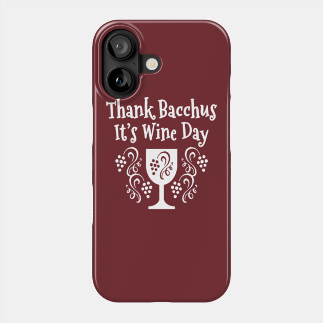 Thank Bacchus its Wine Day Cheeky Witch Phone Case by Cheeky Witch
