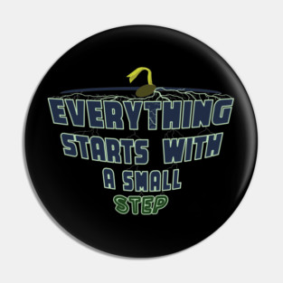 Everything Starts with a Small Step Pin