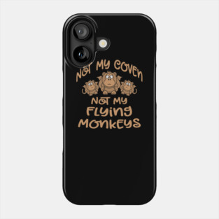 Not My Coven Not My Flying Monkeys Cheeky Witch Phone Case