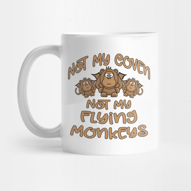 Not My Coven Not My Flying Monkeys Cheeky Witch by Cheeky Witch