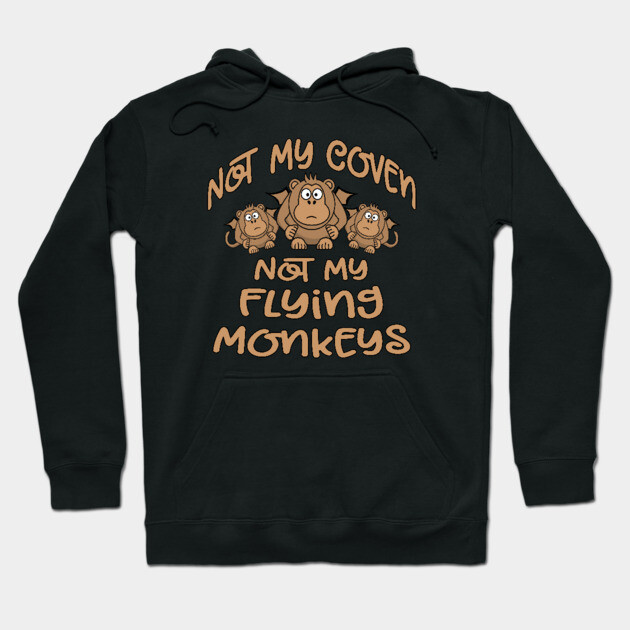 Not My Coven Not My Flying Monkeys Cheeky Witch Hoodie by Cheeky Witch