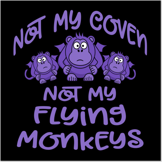 Not My Coven Not My Flying Monkeys Purple Cheeky Witch Wall Art by Cheeky Witch