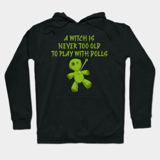 A Witch is Never Too Old To Play With Dolls Cheeky Witch Hoodie