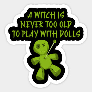 A Witch is Never Too Old To Play With Dolls Cheeky Witch Sticker
