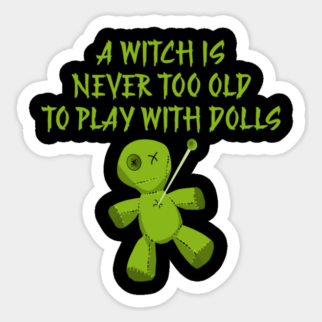 A Witch is Never Too Old To Play With Dolls Cheeky Witch Sticker by Cheeky Witch