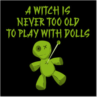 A Witch is Never Too Old To Play With Dolls Cheeky Witch Posters and Art