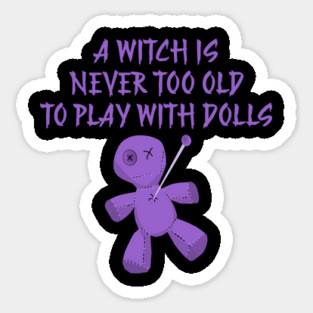 A Witch is Never Too Old To Play With Dolls cheeky Witch Sticker