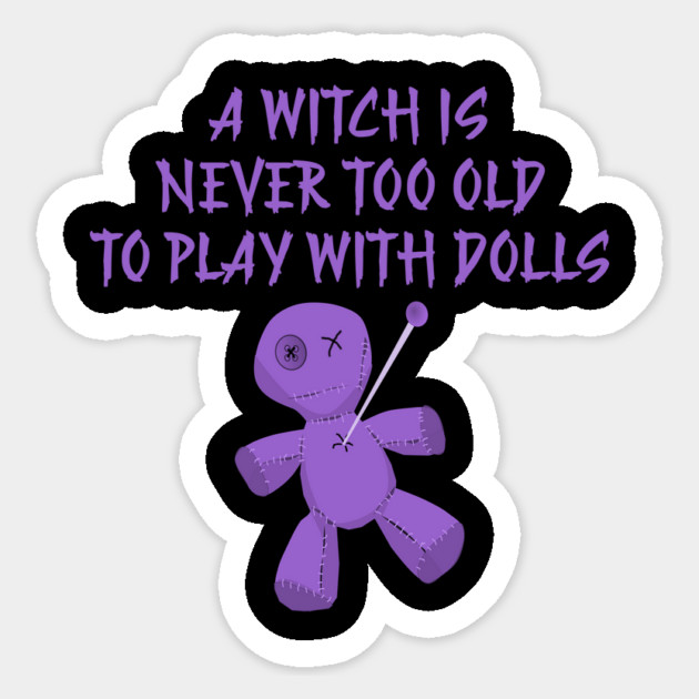 A Witch is Never Too Old To Play With Dolls cheeky Witch Sticker by Cheeky Witch