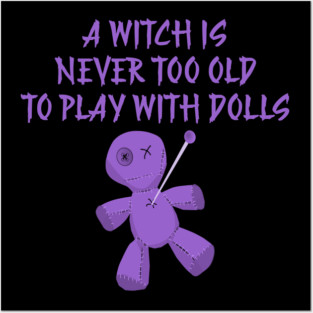 A Witch is Never Too Old To Play With Dolls cheeky Witch Posters and Art