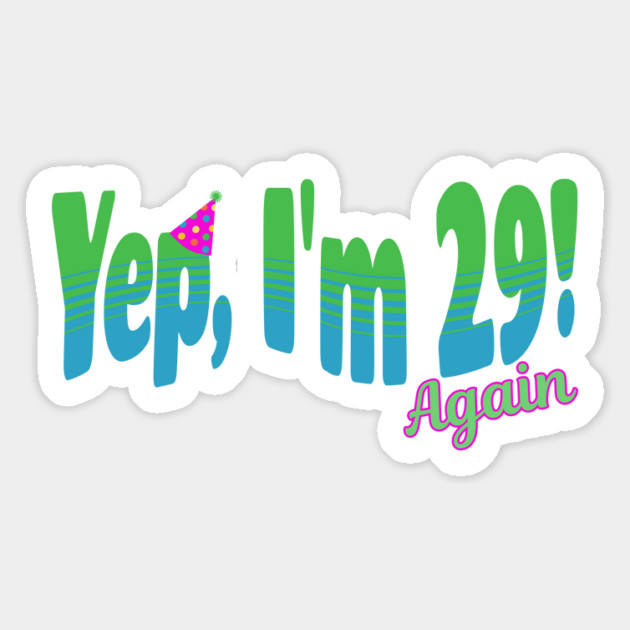 Yep, I'm 29 (Again)! Magnet by Luxinda