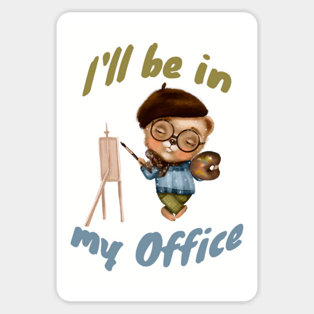 I'll Be In My Office Magnet by Luxinda