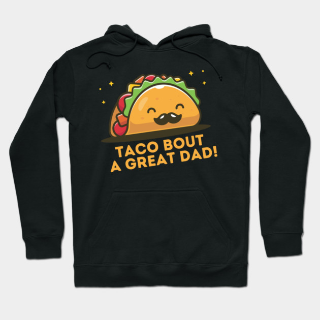 Taco Bout a Great Dad Hoodie by The WYLD Tribe