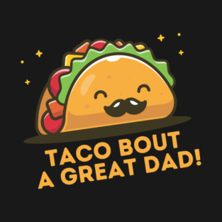 Taco Bout a Great Dad T-Shirt