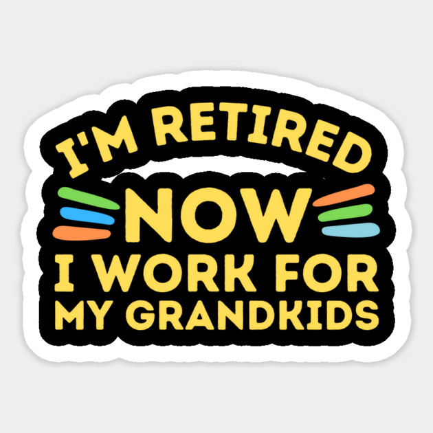 Retired Now I Work For Grandkids Magnet by The WYLD Tribe