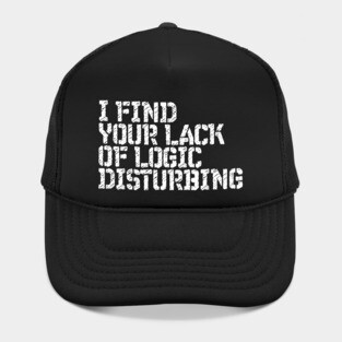 I Find You Lack Of Logic Disturbing Sarcastic Hat