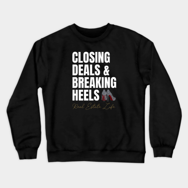 Real Estate Life: Closing Deals & Breaking Heels Crewneck Sweatshirt by REG