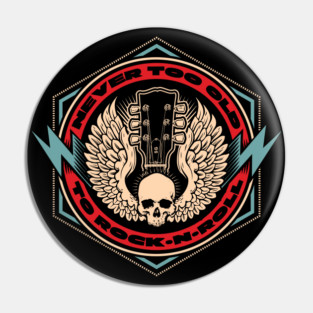 Never Too Old to Rock N Roll Pin