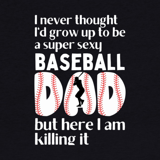Super Sexy Baseball Dad by The WYLD Tribe