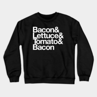 Bacon & Lettuce & Tomato & Bacon Crewneck Sweatshirt