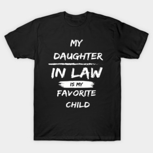 My Daughter In Law Is My Favorite Child T-Shirt