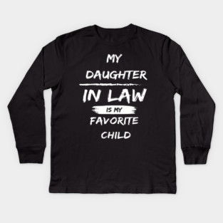 My Daughter In Law Is My Favorite Child Kids Long Sleeve T-Shirt