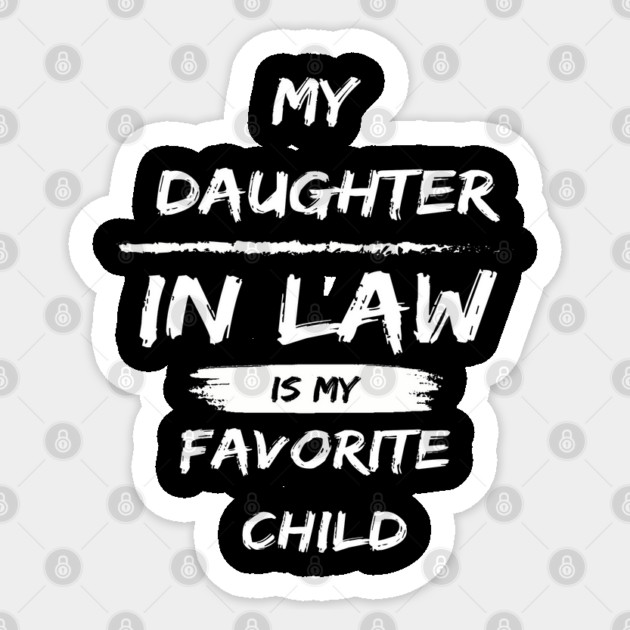 My Daughter In Law Is My Favorite Child Sticker by Pixel Threads 