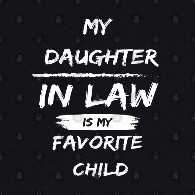 My Daughter In Law Is My Favorite Child by Pixel Threads 