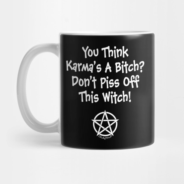 You Think Karma's a Bitch? Cheeky Witch by Cheeky Witch