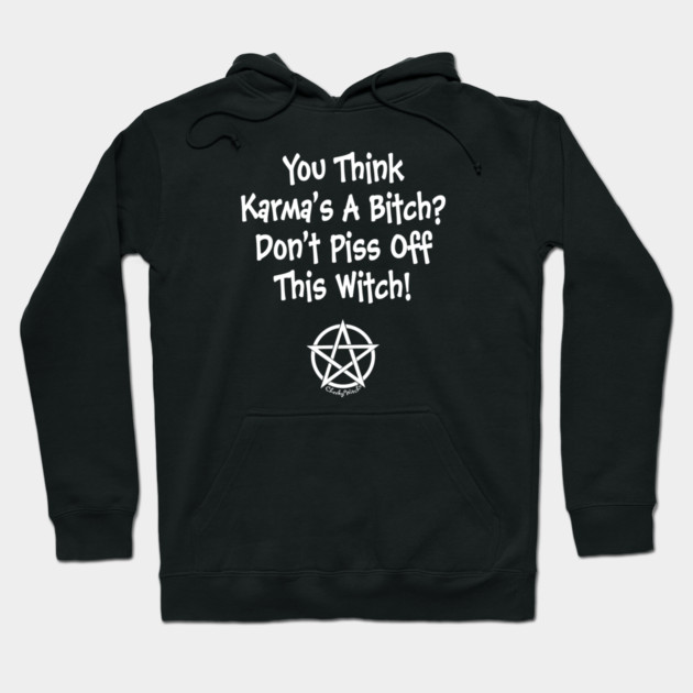 You Think Karma's a Bitch? Cheeky Witch Hoodie by Cheeky Witch