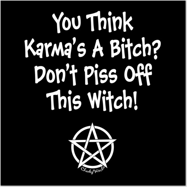 You Think Karma's a Bitch? Cheeky Witch Wall Art by Cheeky Witch