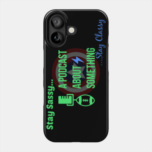 Stay Sassy, Stay Classy Phone Case