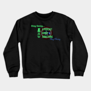 Stay Sassy, Stay Classy Crewneck Sweatshirt