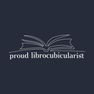 Librocubicularist, and proud! T-Shirt