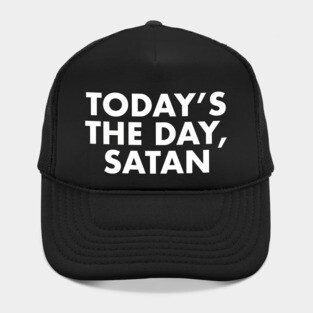 Today's the day, Satan Hat
