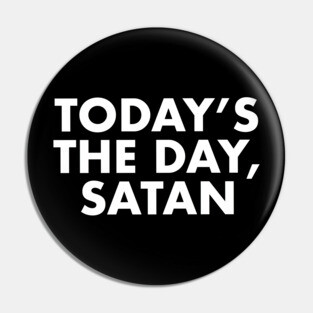 Today's the day, Satan Pin