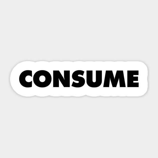 Consume - They Live Sticker by Nonstop Shirts