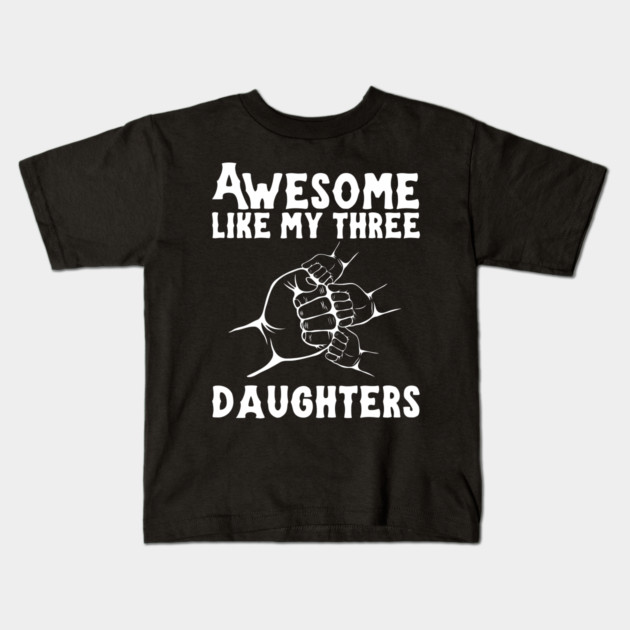 Awesome Like My Three Daughters Kids T-Shirt by The WYLD Tribe