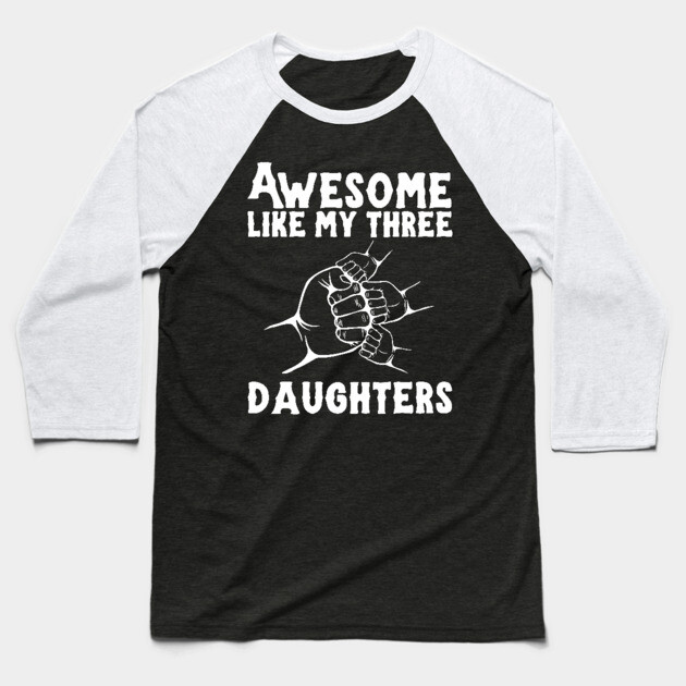 Awesome Like My Three Daughters Baseball T-Shirt by The WYLD Tribe