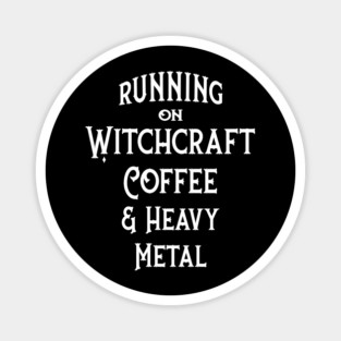 Running on Witchcraft, Coffee and Heavy Metal Cheeky Witch Magnet