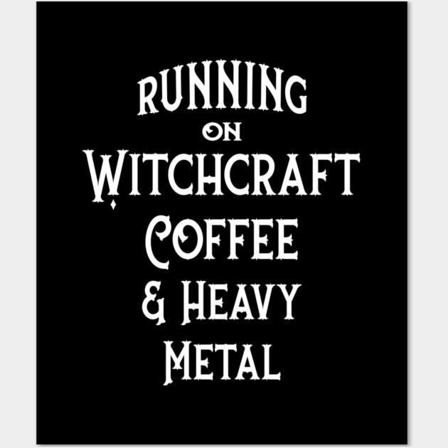 Running on Witchcraft, Coffee and Heavy Metal Cheeky Witch Wall Art by Cheeky Witch