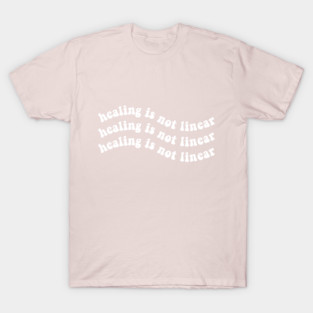 Healing is Not Linear T-Shirt