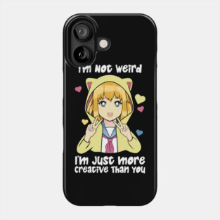 I'm Not Weird I'm Just More Creative Phone Case