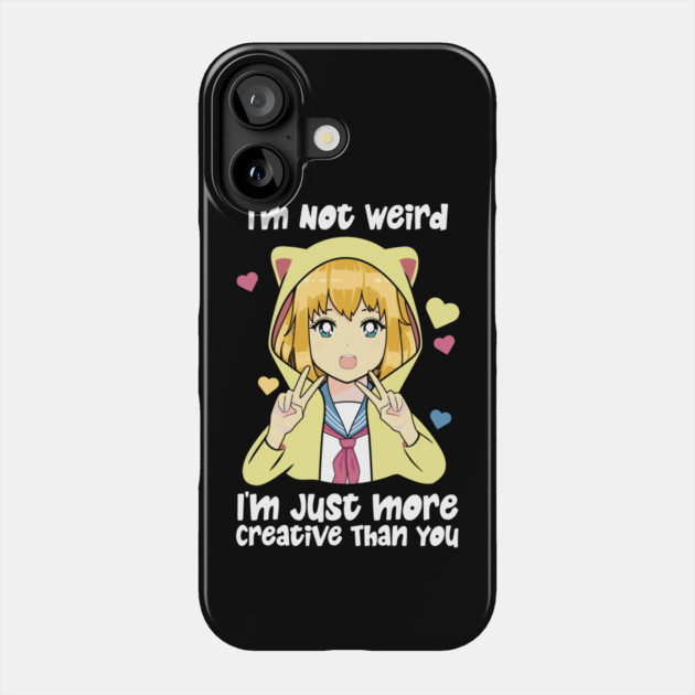 I'm Not Weird I'm Just More Creative Phone Case by The WYLD Tribe