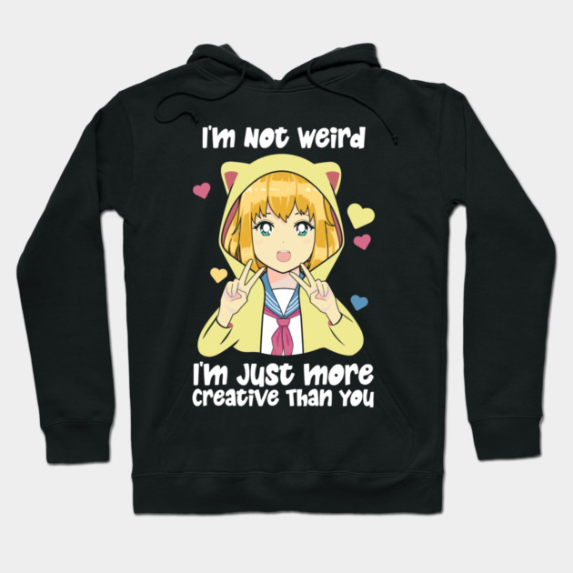 I'm Not Weird I'm Just More Creative Hoodie by The WYLD Tribe