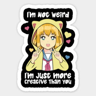 I'm Not Weird I'm Just More Creative Magnet