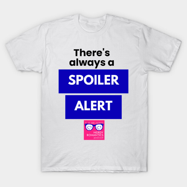 There's always a Spoiler Alert - Black T-Shirt by Nerdy Romantics Fan Shop*