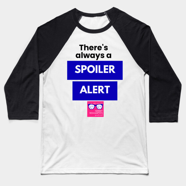 There's always a Spoiler Alert - Black Baseball T-Shirt by Nerdy Romantics Fan Shop*