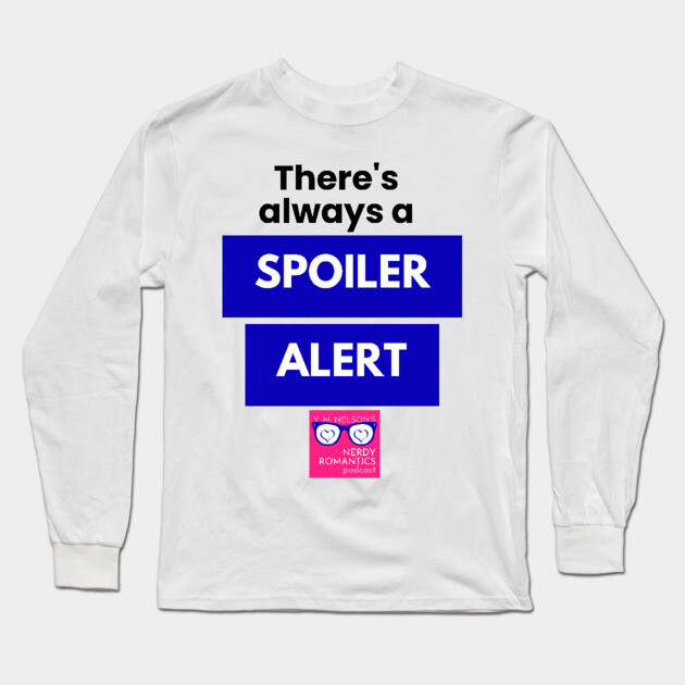 There's always a Spoiler Alert - Black Long Sleeve T-Shirt by Nerdy Romantics Fan Shop*