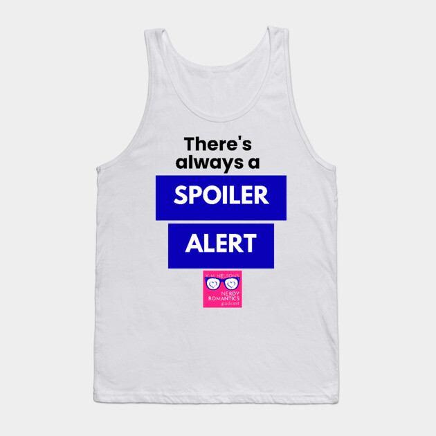 There's always a Spoiler Alert - Black Tank Top by Nerdy Romantics Fan Shop*